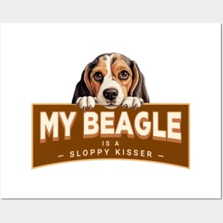 My Beagle is a Sloppy Kisser Posters and Art